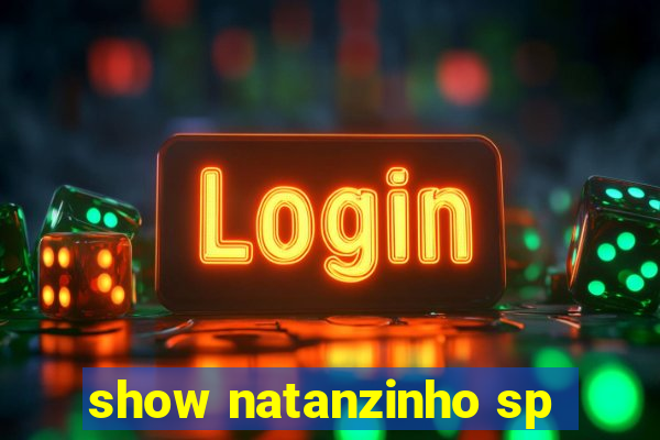 show natanzinho sp